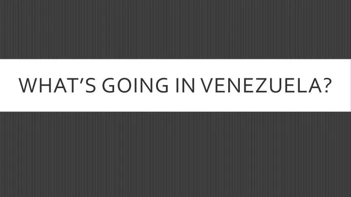 what s going in venezuela