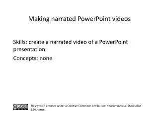 S kills: create a narrated video of a PowerPoint presentation C oncepts: none