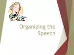 Organizing the Speech