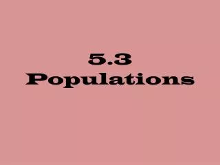 5.3 Populations