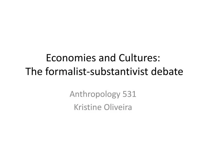economies and cultures the formalist substantivist debate