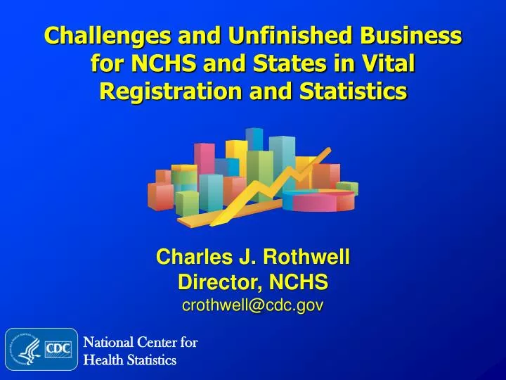 challenges and unfinished business for nchs and states in vital registration and statistics