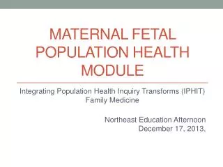 MATERNAL FETAL Population health module