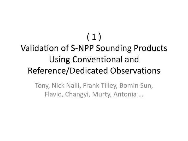 1 validation of s npp sounding products using conventional and reference dedicated observations