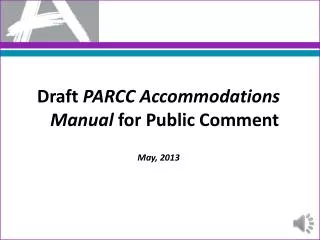 Draft PARCC Accommodations Manual for Public Comment May, 2013