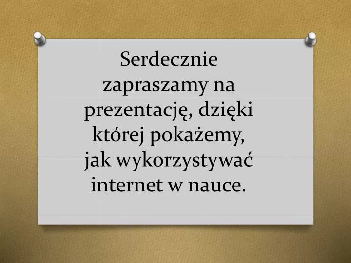 serdecznie zapraszamy na prezentacj dzi ki kt rej poka emy jak wykorzystywa internet w nauce