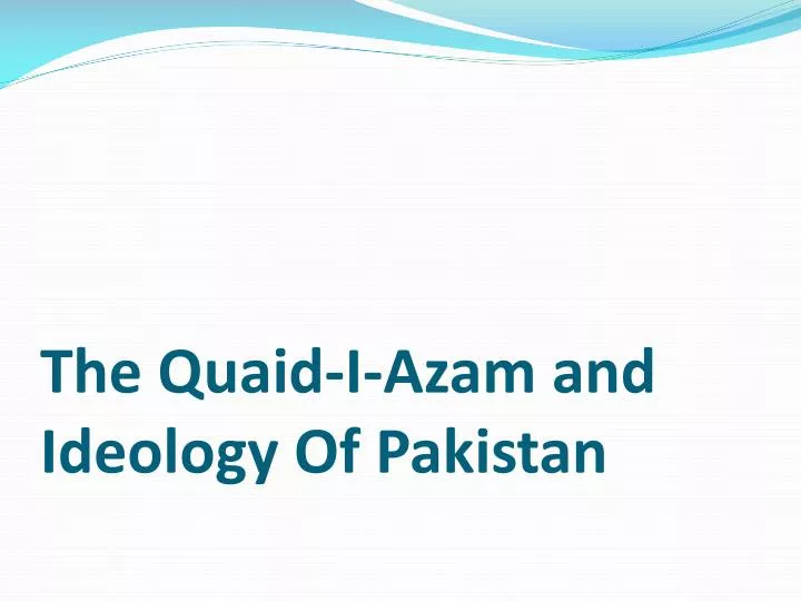 the quaid i a zam and ideology of pakistan