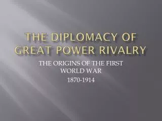 THE DIPLOMACY OF GREAT POWER RIVALRY