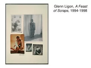Glenn Ligon , A Feast of Scraps , 1994-1998