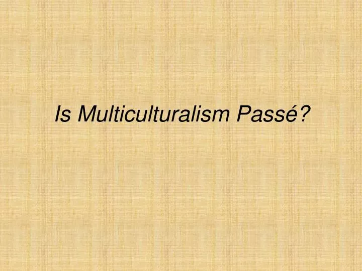 is multiculturalism pass