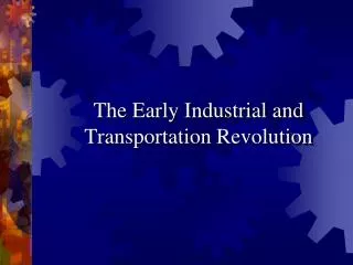 The Early Industrial and Transportation Revolution