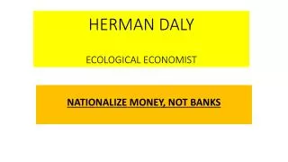 HERMAN DALY ECOLOGICAL ECONOMIST