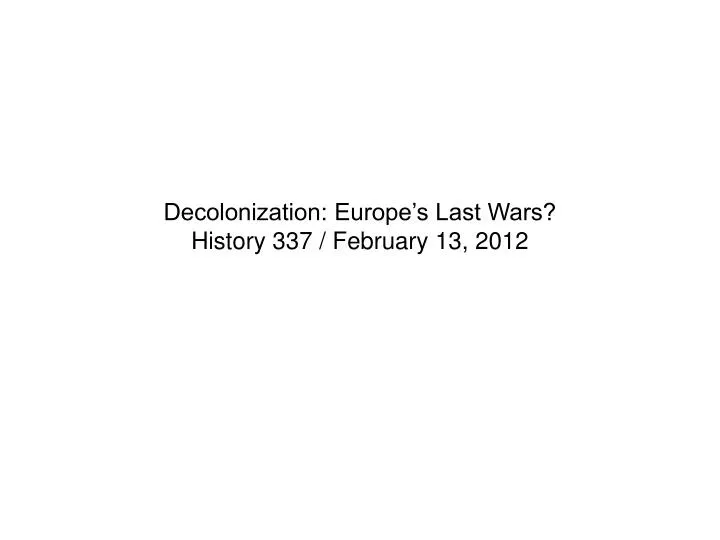 decolonization europe s last wars history 337 february 13 2012