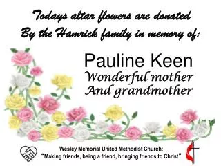 Todays altar flowers are donated By the Hamrick family in memory of: