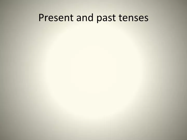 present and past tenses