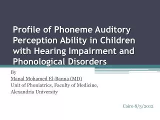 By Manal Mohamed El- Banna (MD) Unit of Phoniatrics , Faculty of Medicine,