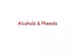 Alcohols &amp; Phenols