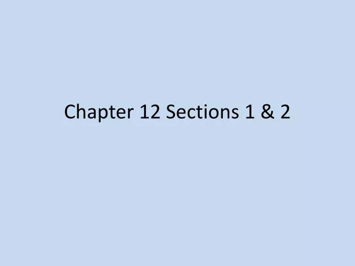 PPT - Chapter 12 Sections 1 & 2 PowerPoint Presentation, free download ...