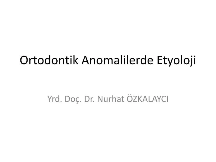 ortodontik anomalilerde etyoloji