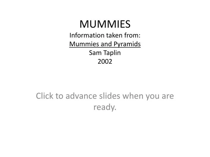 mummies information taken from mummies and pyramids sam taplin 2002