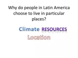 Why do people in Latin America choose to live in particular places?