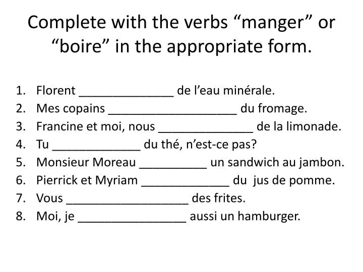 complete with the verbs manger or boire in the appropriate form