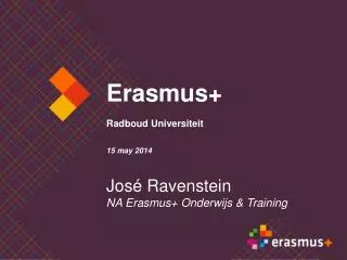 Erasmus+ Radboud Universiteit 15 may 2014