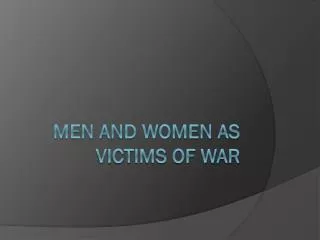 Men and Women as Victims of War