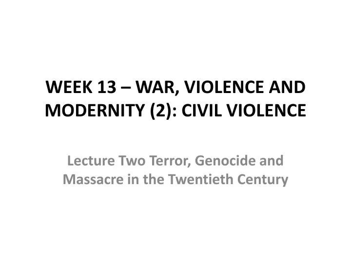 week 13 war violence and modernity 2 civil violence