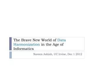 The Brave New World of Data Harmonization in the Age of Informatics