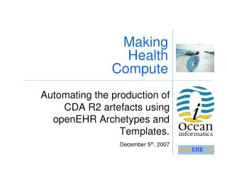 Automating the production of CDA R2 artefacts using openEHR Archetypes and Templates.
