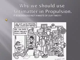 Why we should use Antimatter in Propulsion.