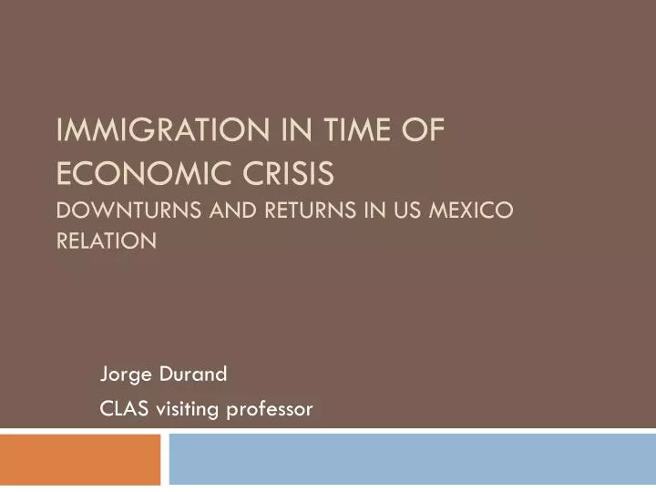 immigration in time of economic crisis downturns and returns in us mexico relation