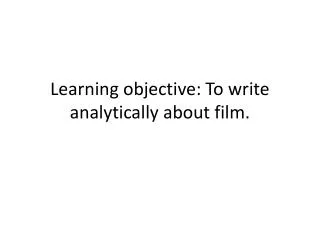 Learning objective: To write analytically about film.