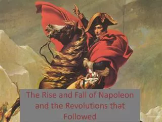 The Rise and Fall of Napoleon and the Revolutions that Followed