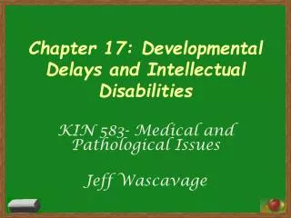 Chapter 17: Developmental Delays and Intellectual Disabilities