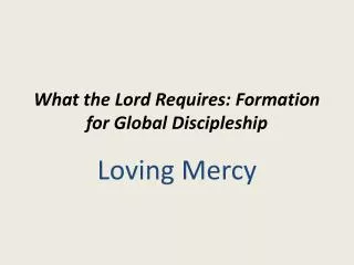 What the Lord Requires: Formation for Global Discipleship