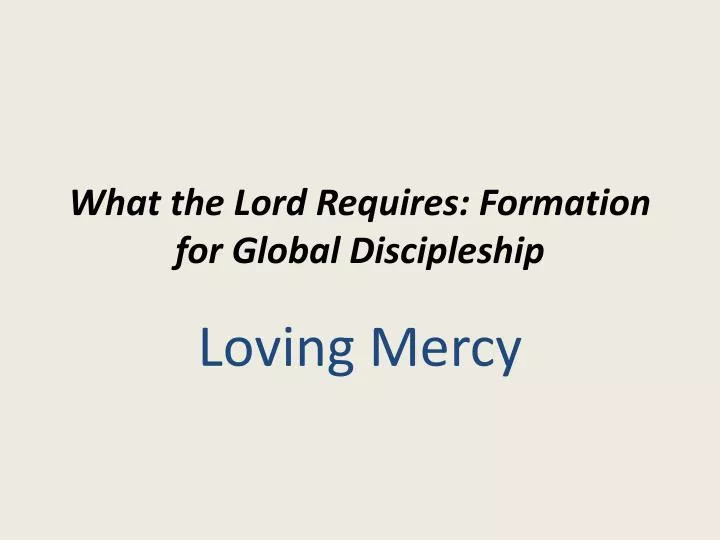 what the lord requires formation for global discipleship