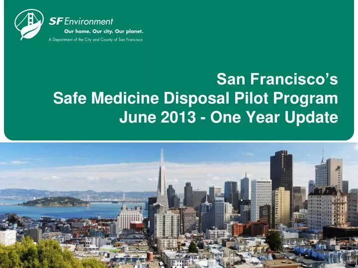 san francisco s safe medicine disposal pilot program june 2013 one year update
