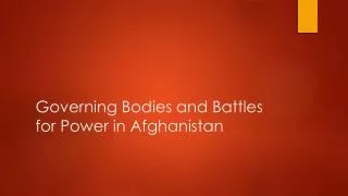 Governing Bodies and Battles for Power in Afghanistan
