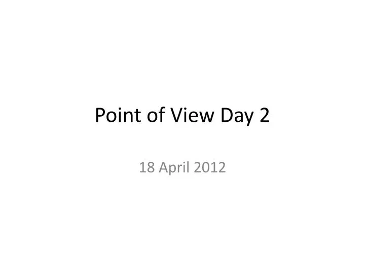 point of view day 2