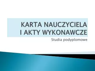 KARTA NAUCZYCIELA I AKTY WYKONAWCZE