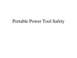 Portable Power Tool Safety