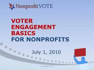 VOTER ENGAGEMENT BASICS FOR NONPROFITS July 1, 2010
