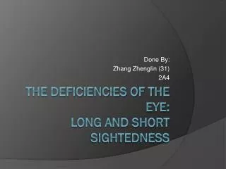 The deficiencies of the eye: Long and Short Sightedness