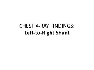 CHEST X-RAY FINDINGS: Left-to-Right Shunt