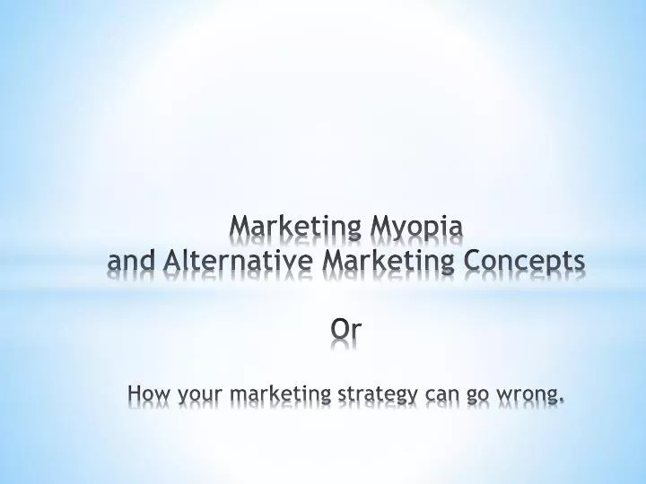 marketing myopia and alternative marketing concepts or how your marketing strategy can go wrong