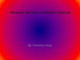 Weapons and Other US M ilitary Advances