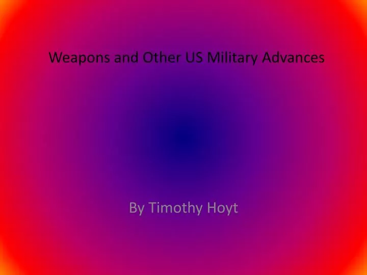 weapons and other us m ilitary advances