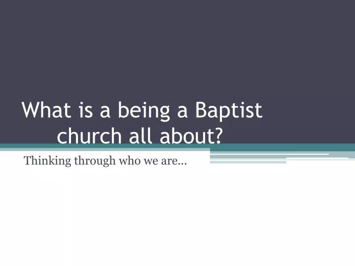 what is a being a baptist church all about